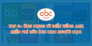 Top 5+ Ứng Dụng Từ Điển Tiếng Anh Miễn Phí Hữu Ích Cho Người Học