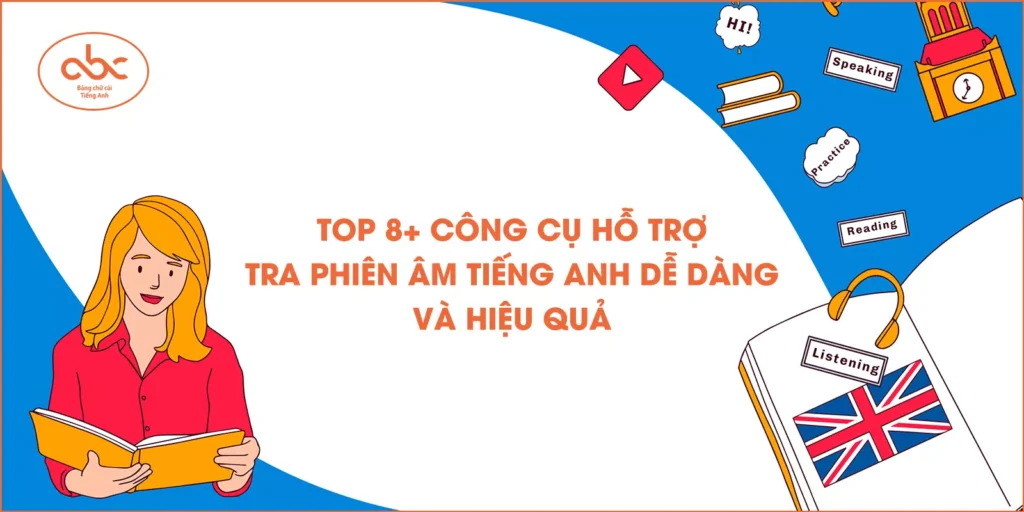 Top 8+ công cụ hỗ trợ tra phiên âm tiếng Anh dễ dàng và hiệu quả