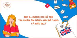 Top 8+ công cụ hỗ trợ tra phiên âm tiếng Anh dễ dàng và hiệu quả