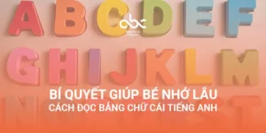 Bí quyết giúp bé nhớ lâu cách đọc bảng chữ cái tiếng Anh