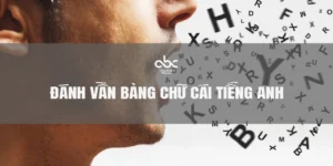 Đánh vần bảng chữ cái tiếng Anh